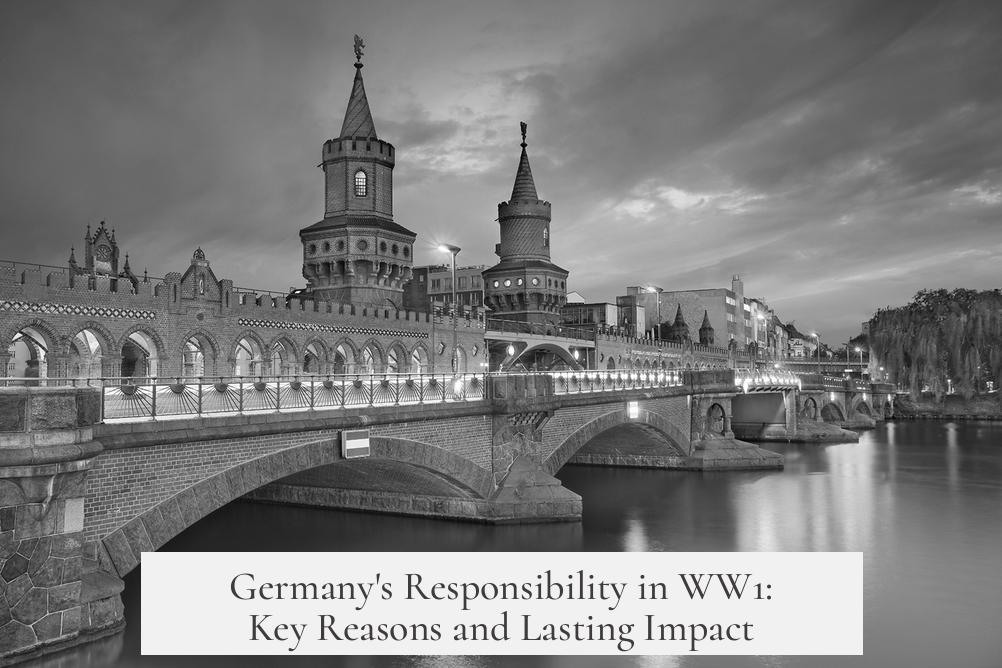 Germany's Responsibility in WW1: Key Reasons and Lasting Impact