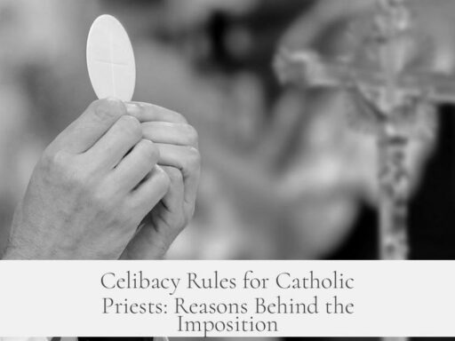Celibacy Rules for Catholic Priests: Reasons Behind the Imposition