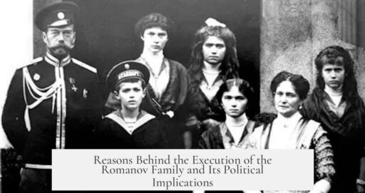 Reasons Behind the Execution of the Romanov Family and Its Political Implications