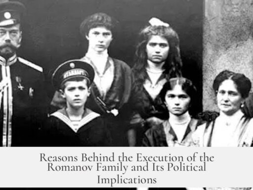 Reasons Behind the Execution of the Romanov Family and Its Political Implications