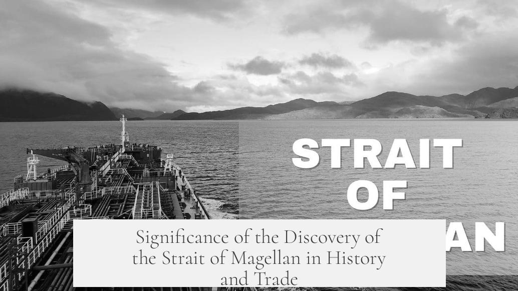 Significance of the Discovery of the Strait of Magellan in History and Trade