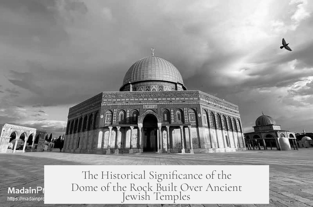 The Historical Significance of the Dome of the Rock Built Over Ancient Jewish Temples