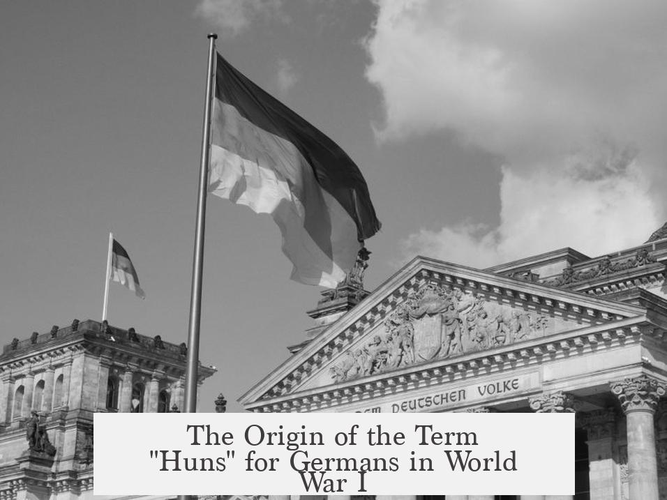 The Origin of the Term "Huns" for Germans in World War I