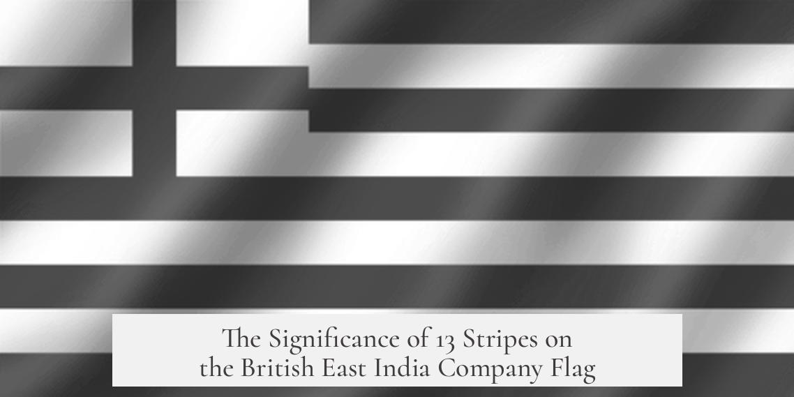 The Significance of 13 Stripes on the British East India Company Flag