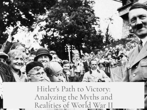 Hitler's Path to Victory: Analyzing the Myths and Realities of World War II