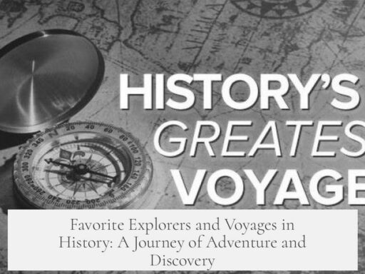 Favorite Explorers and Voyages in History: A Journey of Adventure and Discovery
