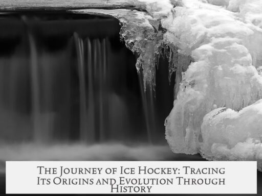 The Journey of Ice Hockey: Tracing Its Origins and Evolution Through History