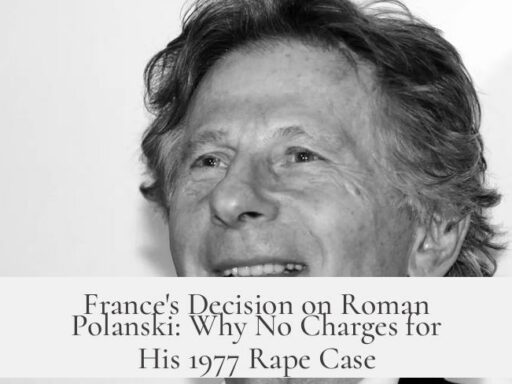 France's Decision on Roman Polanski: Why No Charges for His 1977 Rape Case