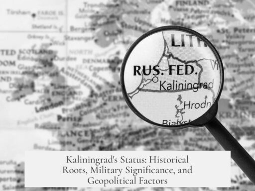 Kaliningrad's Status: Historical Roots, Military Significance, and Geopolitical Factors