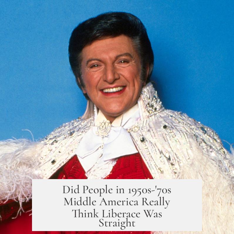 Did People in 1950s-'70s Middle America Really Think Liberace Was Straight?