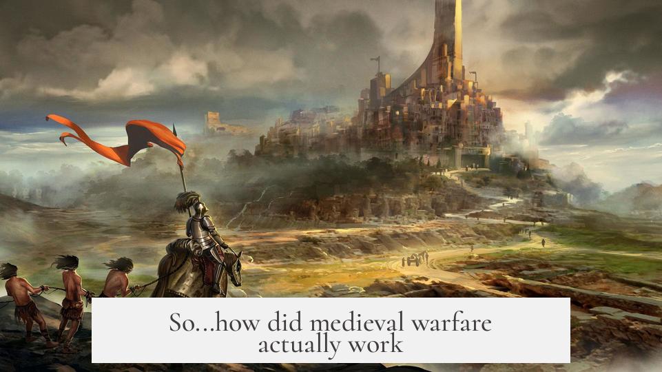 So...how did medieval warfare actually work?