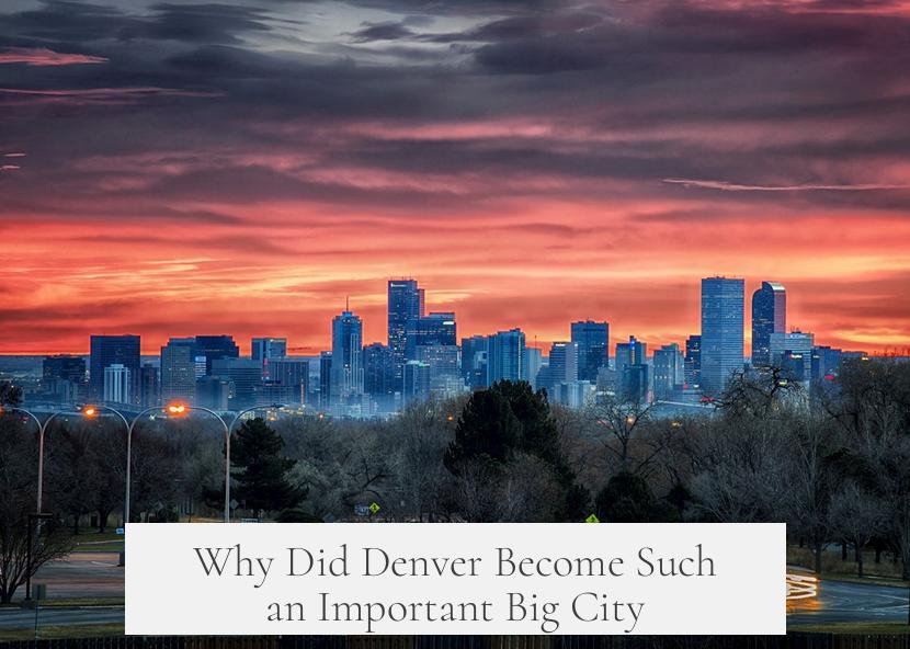 Why Did Denver Become Such an Important Big City?