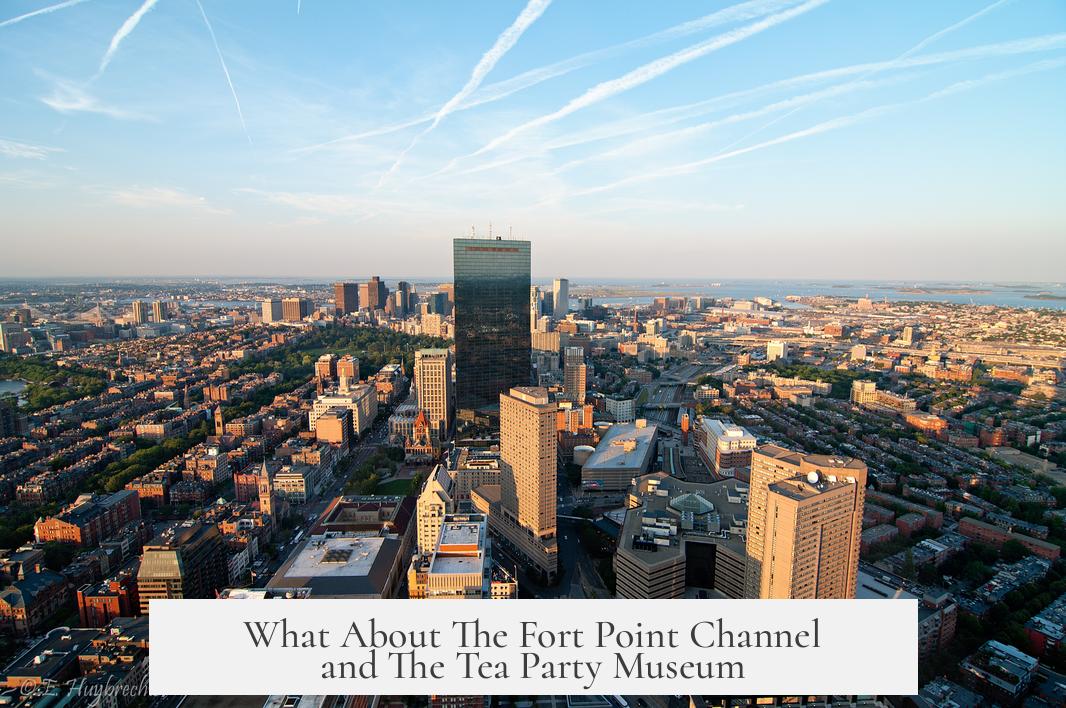 What About The Fort Point Channel and The Tea Party Museum?