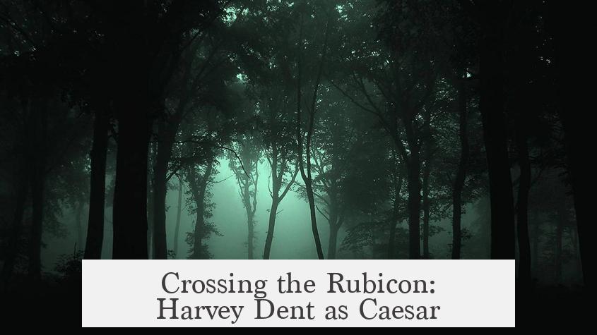 Crossing the Rubicon: Harvey Dent as Caesar?