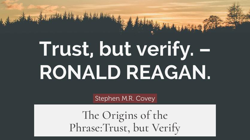 The Origins of the Phrase:Trust, but Verify