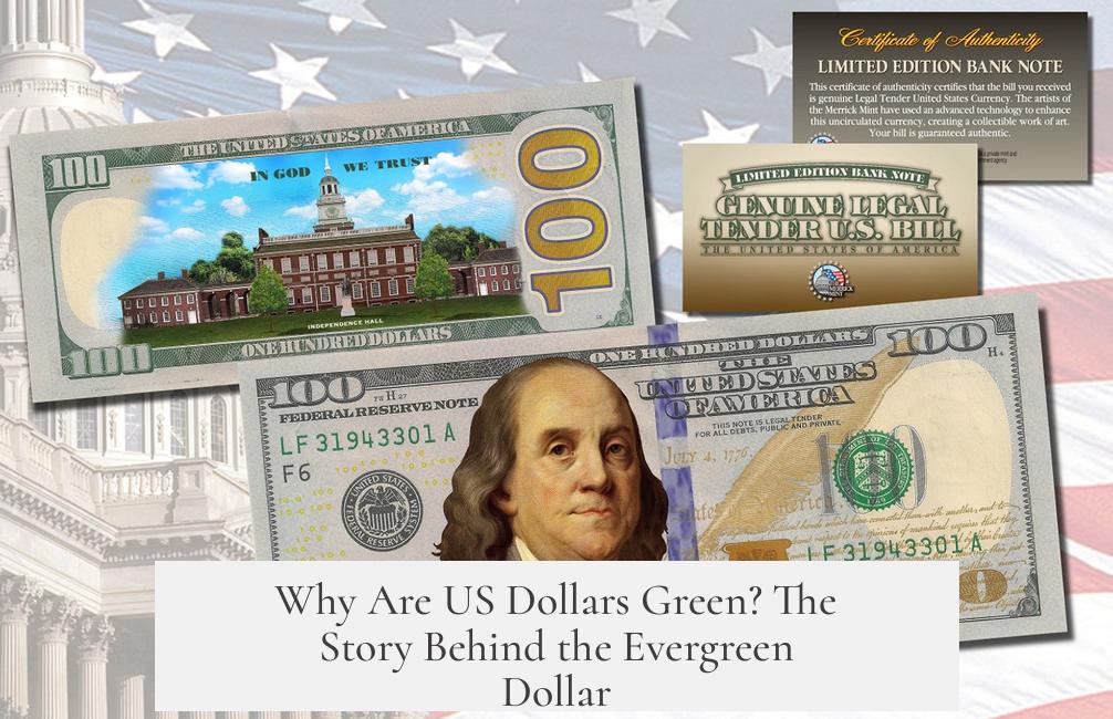 Why Are US Dollars Green? The Story Behind the Evergreen Dollar