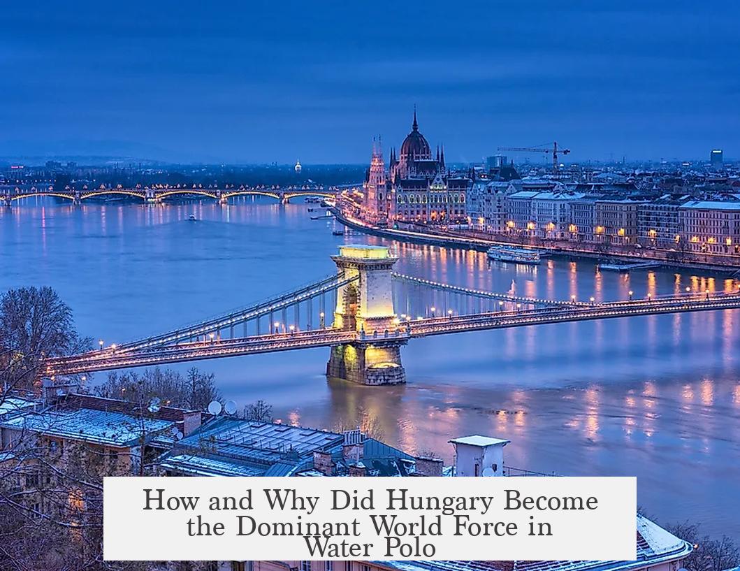 How and Why Did Hungary Become the Dominant World Force in Water Polo?