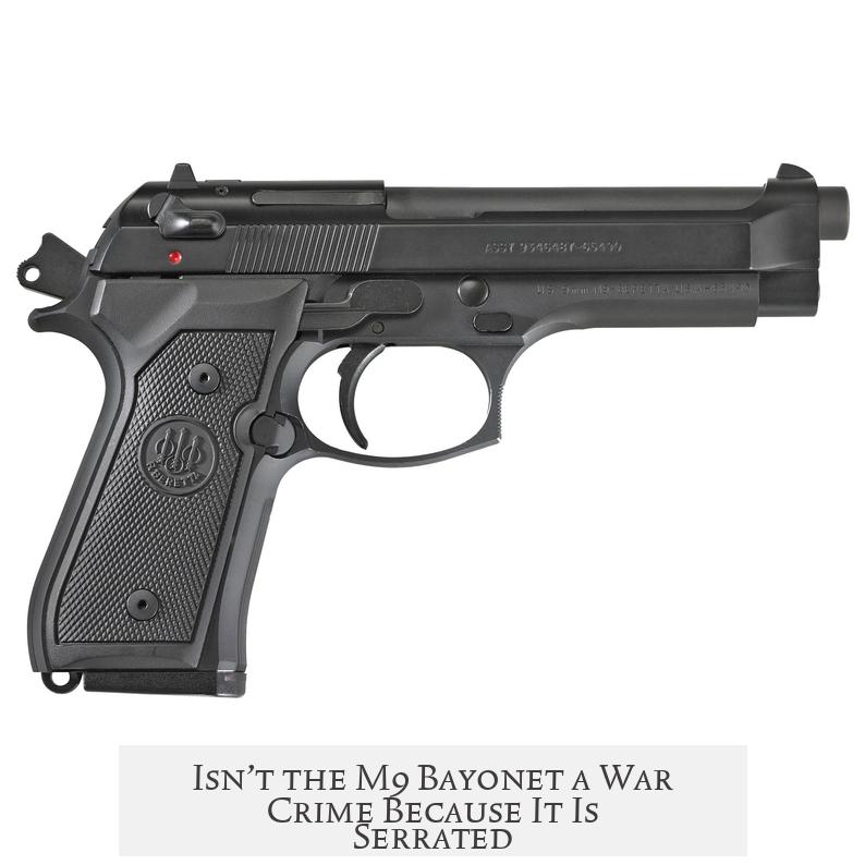 Isn’t the M9 Bayonet a War Crime Because It Is Serrated?