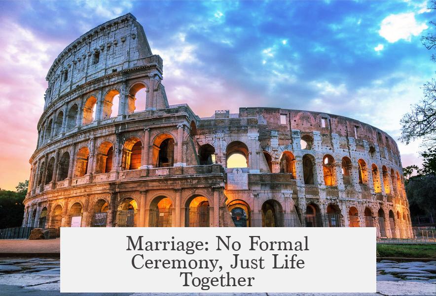 Marriage: No Formal Ceremony, Just Life Together