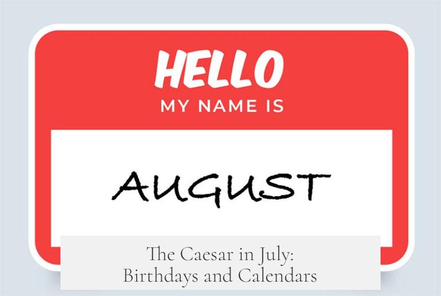 The Caesar in July: Birthdays and Calendars