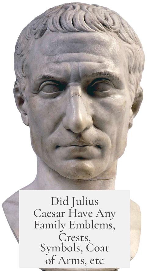 Did Julius Caesar Have Any Family Emblems, Crests, Symbols, Coat of Arms, etc?