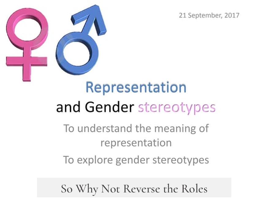 So Why Not Reverse the Roles?