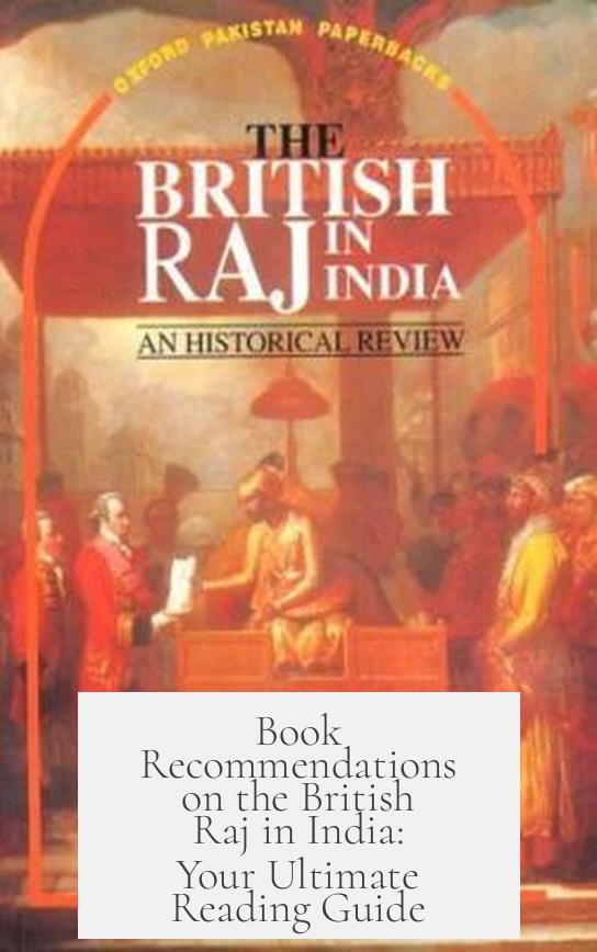 Book Recommendations on the British Raj in India: Your Ultimate Reading Guide