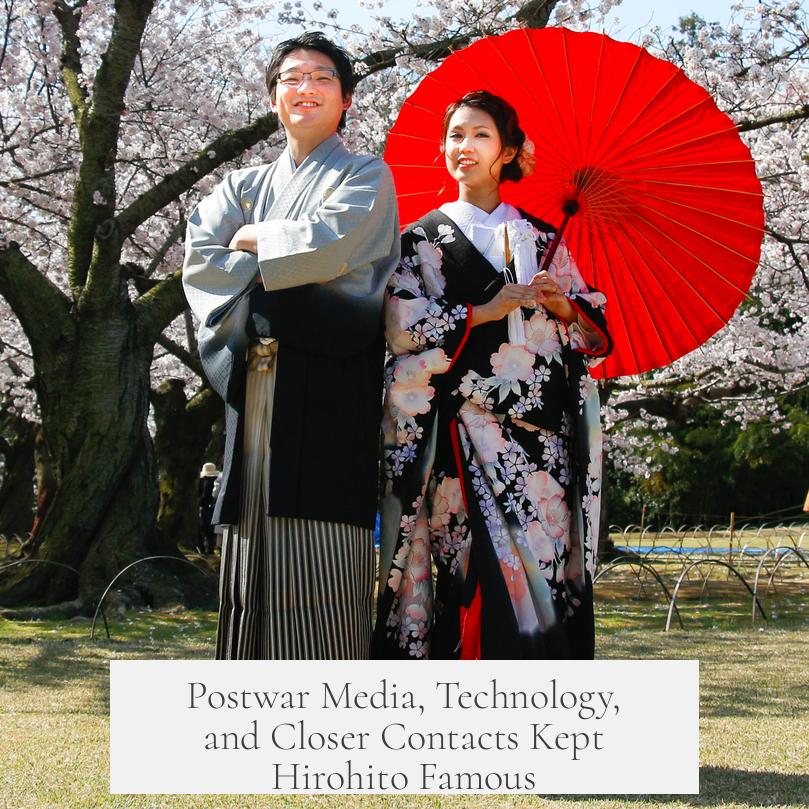 Postwar Media, Technology, and Closer Contacts Kept Hirohito Famous