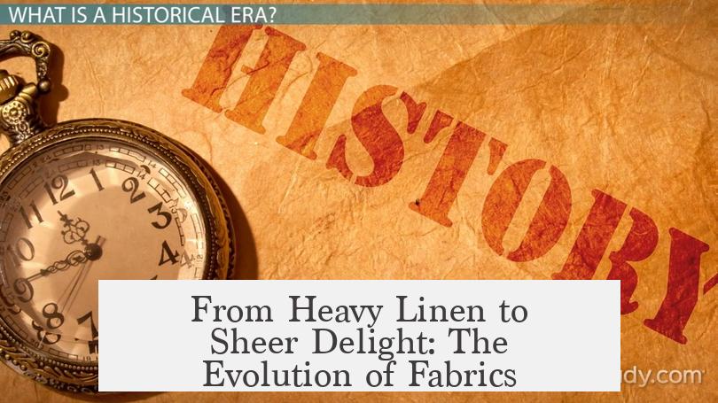 From Heavy Linen to Sheer Delight: The Evolution of Fabrics