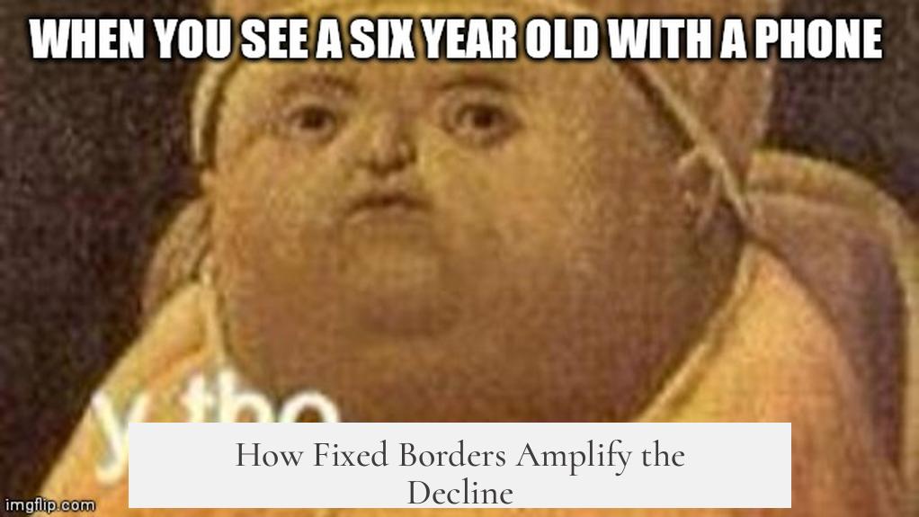 How Fixed Borders Amplify the Decline