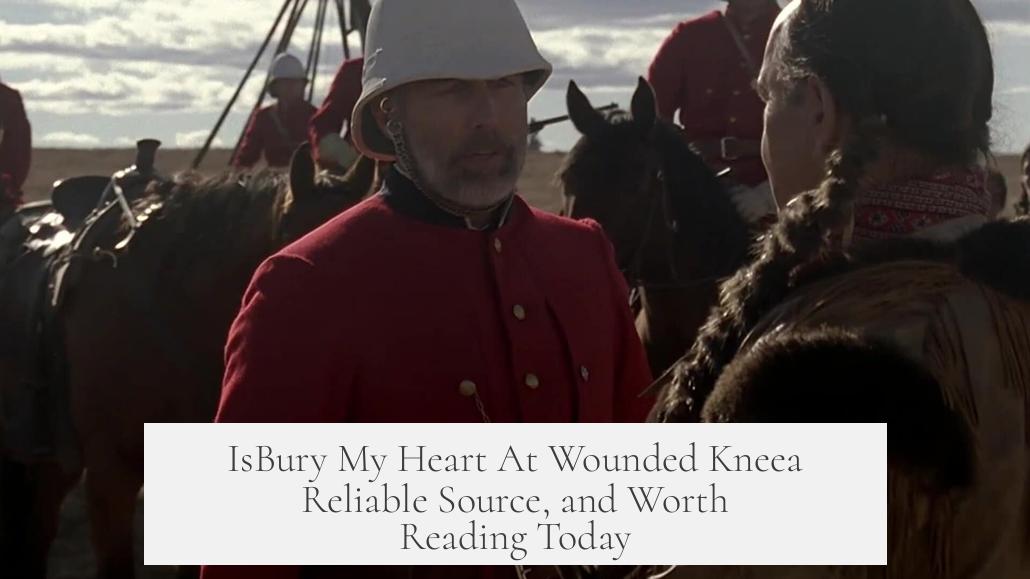 IsBury My Heart At Wounded Kneea Reliable Source, and Worth Reading Today?