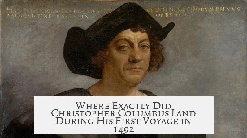 Where Exactly Did Christopher Columbus Land During His First Voyage in 1492?
