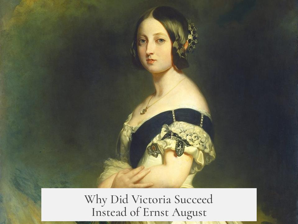 Why Did Victoria Succeed Instead of Ernst August?