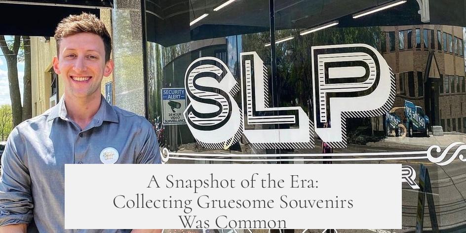 A Snapshot of the Era: Collecting Gruesome Souvenirs Was Common