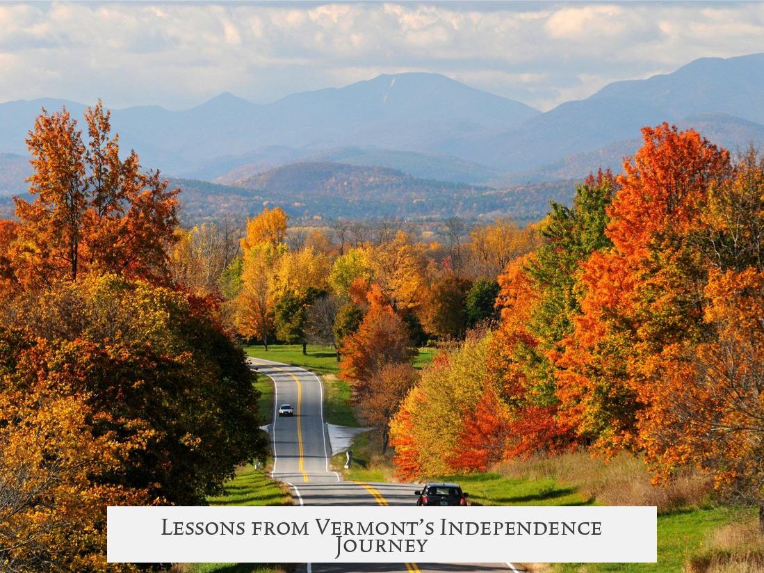 Lessons from Vermont’s Independence Journey