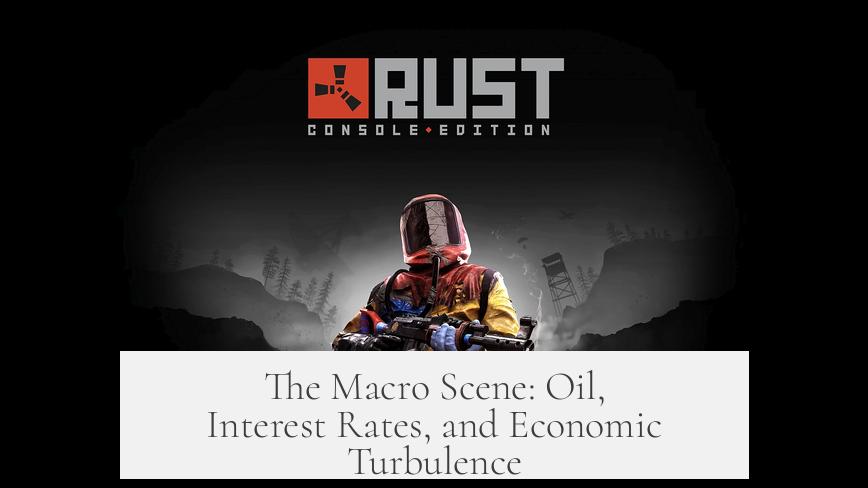 The Macro Scene: Oil, Interest Rates, and Economic Turbulence