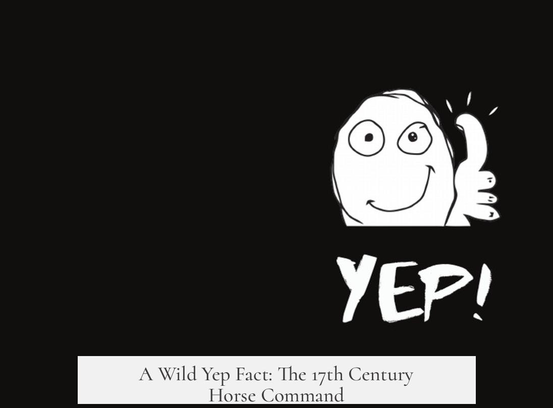 A Wild Yep Fact: The 17th Century Horse Command