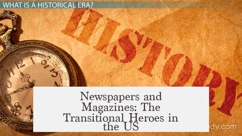 Newspapers and Magazines: The Transitional Heroes in the US
