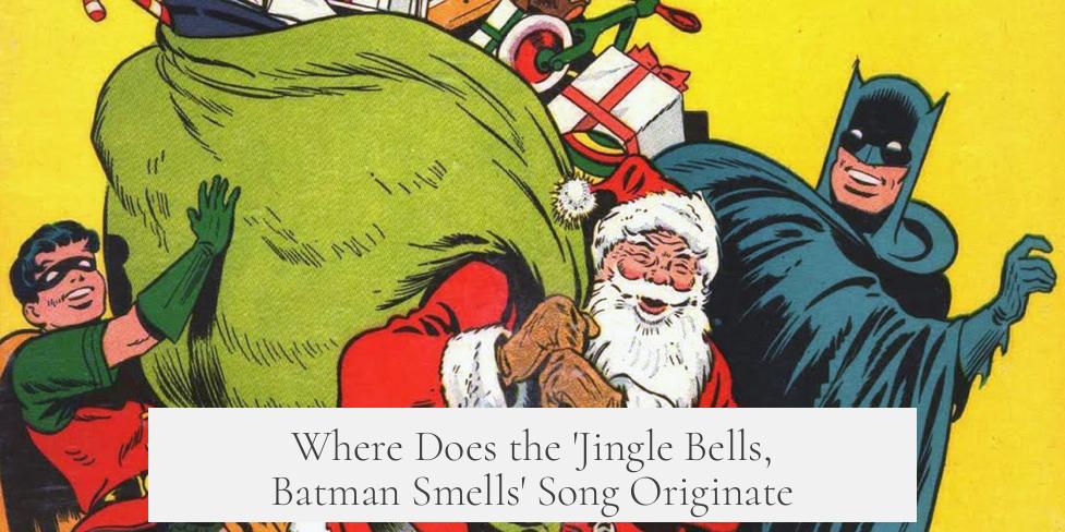 Where Does the 'Jingle Bells, Batman Smells' Song Originate?