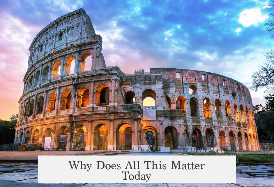 Why Does All This Matter Today?
