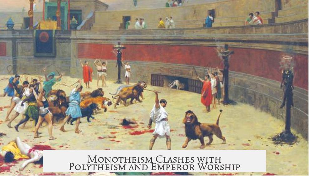 Monotheism Clashes with Polytheism and Emperor Worship