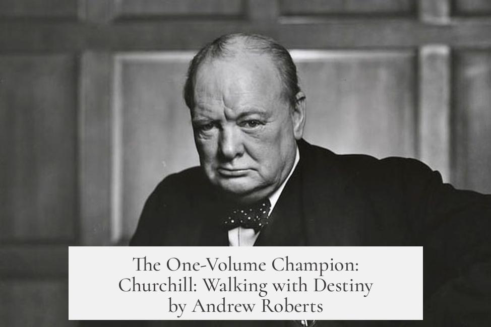 The One-Volume Champion: Churchill: Walking with Destiny by Andrew Roberts