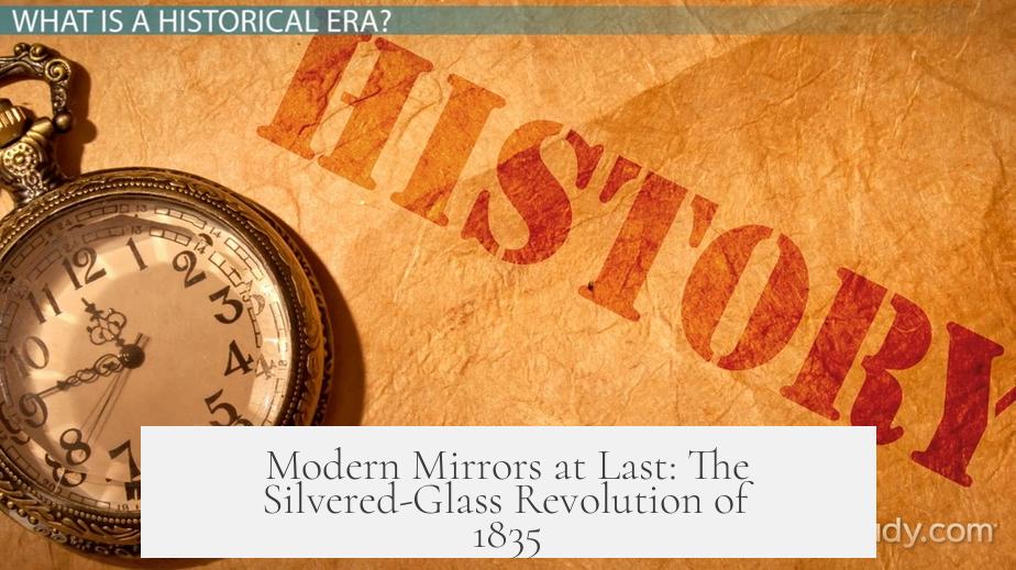 Modern Mirrors at Last: The Silvered-Glass Revolution of 1835