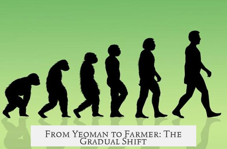 From Yeoman to Farmer: The Gradual Shift