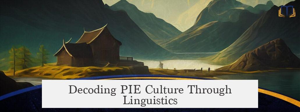 Decoding PIE Culture Through Linguistics