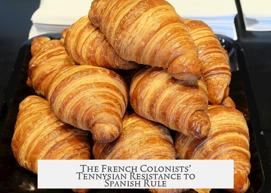 The French Colonists’ Tennysian Resistance to Spanish Rule