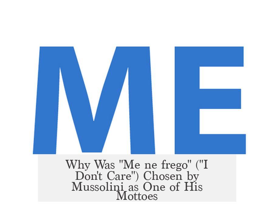 Why Was "Me ne frego" ("I Don't Care") Chosen by Mussolini as One of His Mottoes?