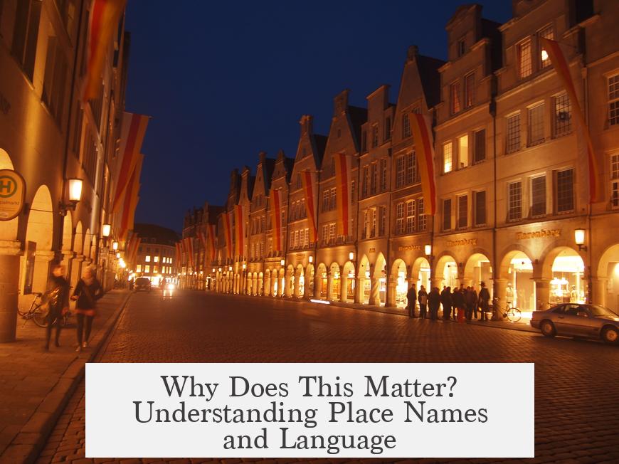 Why Does This Matter? Understanding Place Names and Language