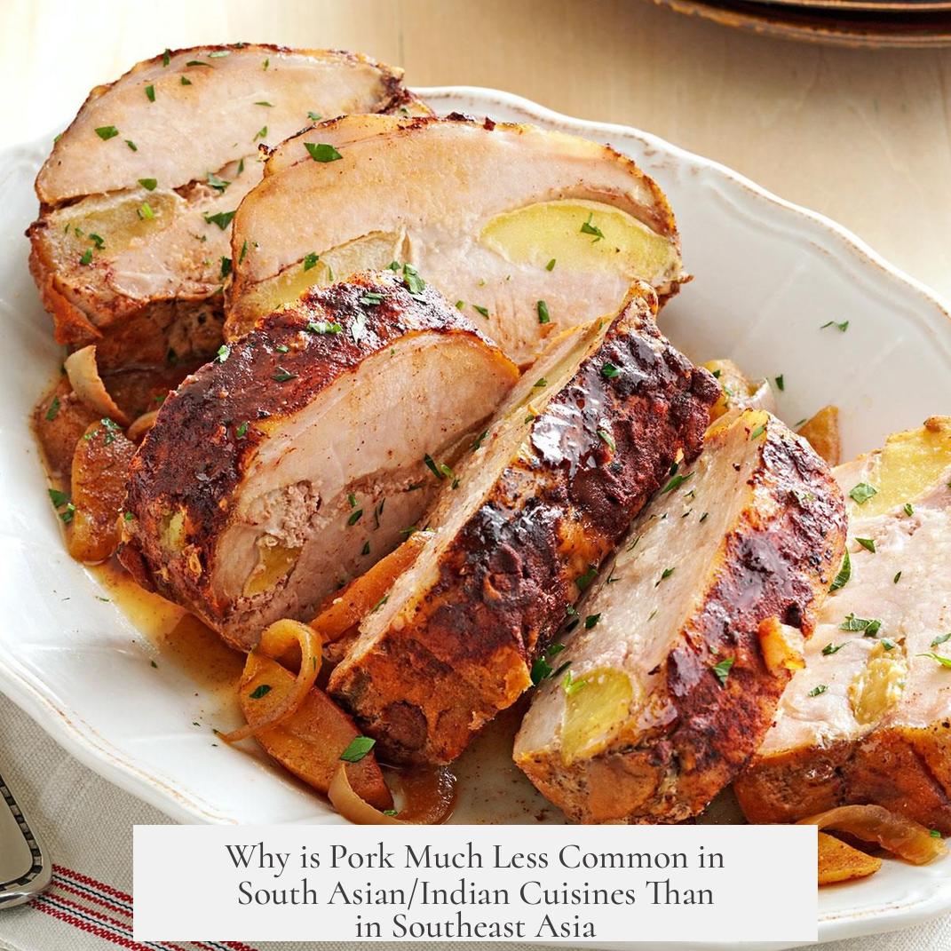 Why is Pork Much Less Common in South Asian/Indian Cuisines Than in Southeast Asia?
