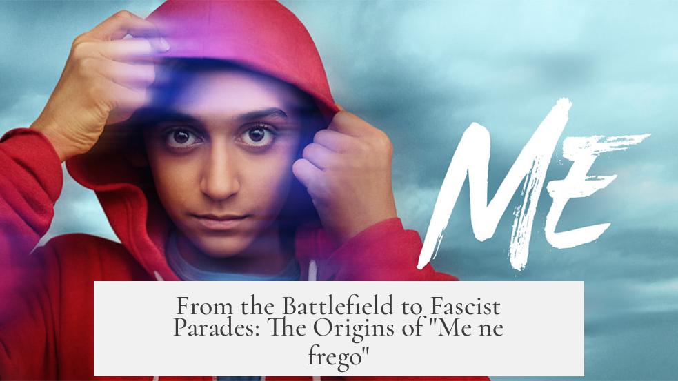 From the Battlefield to Fascist Parades: The Origins of "Me ne frego"
